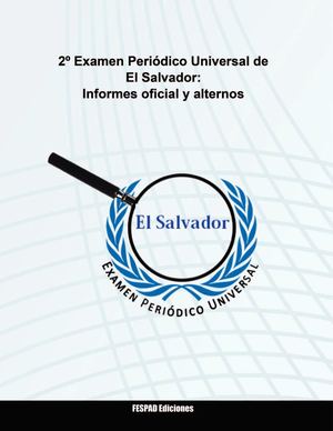 2º Examen Periódico Universal de El Salvador: informes oficial y alternativos