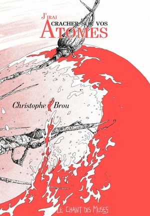 J’irai cracher sur vos atomes, de Christophe Brou (extrait)