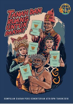 Tanah dan Ruang untuk Rakyat: Kumpulan Siaran Pers Kementerian ATR/BPN Tahun 2018