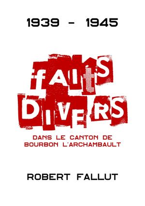 1939-1945, Faits Divers dans le canton de Bourbon l'Archambault