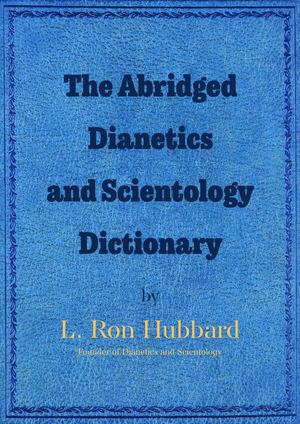 The Abridged Dianetics and Scientology Dictionary