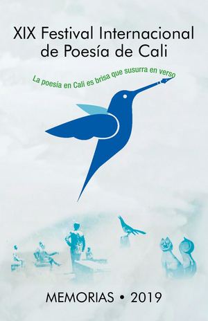 XIX FESTIVAL INTERNACIONAL  DE POESÍA DE CALI. MEMORIAS 2019