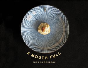 A Mouth Full : The Re-cookbook