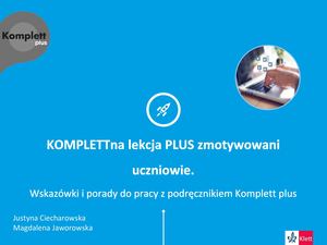 Webinarium: KOMPLETTna lekcja PLUS zmotywowani uczniowie. Wskazówki i porady do pracy z podręcznikiem Komplett plus