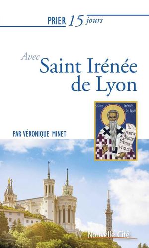 Prier 15 jour avec Saint Irénée (extrait)