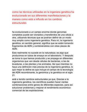 como las técnicas utilizadas en la ingeniera genética ha evolucionado en sus diferentes manifestaciones y la manera como está a influido en los cambios estructurales
