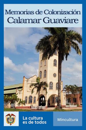 Memorias De Colonización Calamar Guaviare