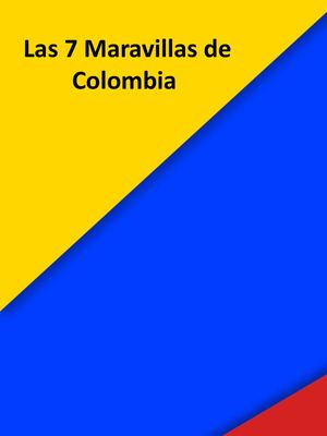 Las 7 Maravillas De Colombia Marcela Peña