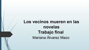 Trabajo Final Los Vecinos Mueren En Las Novelas Mariana Mazo