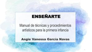 EnseñARTE, MANUAL DE TÉCNICAS Y PROCEDIMIENTOS ARTÍSTICOS PARA LA PRIMERA INFANCIA