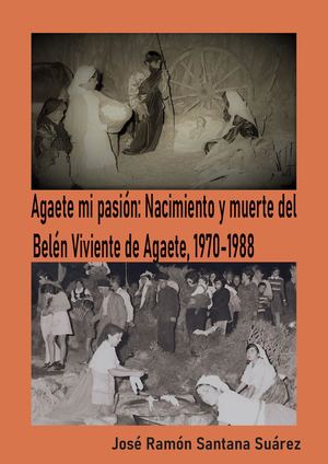 Agaete mi pasión: Nacimiento y muerte del Belén Viviente de Agaete, 1970-1988