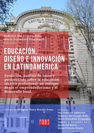 Educación, diseño e innovación en Latinoamérica. Evolución, análisis de casos y perspectivas sobre la educación técnico profesional: un enfoque desde el emprendedorismo y el desarrollo local.