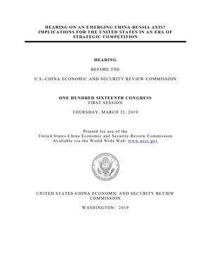 HEARING ON AN EMERGING CHINA-RUSSIA AXIS?  IMPLICATIONS FOR THE UNITED STATES IN AN ERA OF  STRATEGIC COMPETITION   [2019]