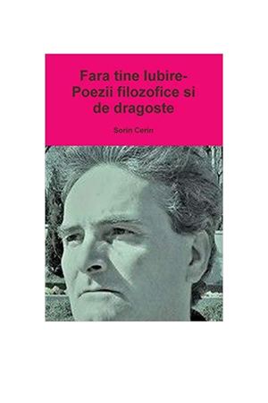 Sorin Cerin - Fara Tine Iubire - Poezii Filozofice de Dragoste