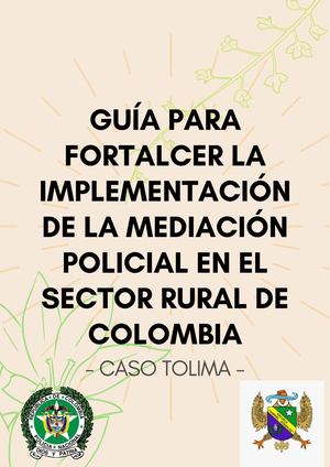 GUÍA PARA FORTALCER LA IMPLEMENTACIÓN DE LA MEDIACIÓN POLICIAL EN EL SECTOR RURAL DE COLOMBIA - caso Tolima
