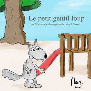 Le petit gentil loup (ou l'histoire d'un loup qui voulait aller à l'école)