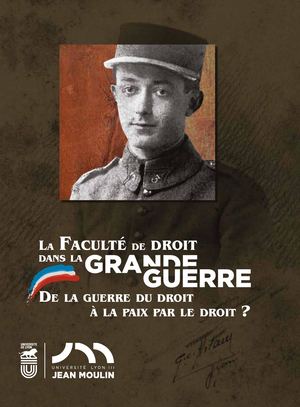 La Faculté de Droit dans la Grande Guerre : de la guerre du droit à la paix par le droit ?