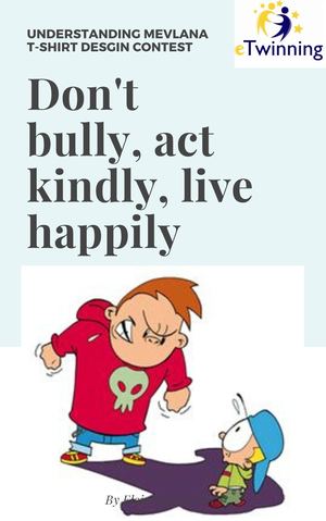 Don't bully, act kindly, live happily