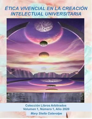 21 ÉTICA VIVENCIAL EN LA CREACIÓN INTELECTUAL UNIVERSITARIA