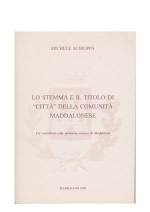 Michele Schioppa, Lo stemma ed il titolo di città della comunità maddalonese, Maddaloni 1999