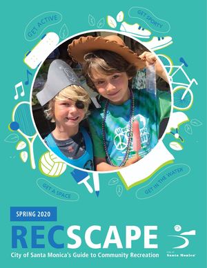 Spring 2020 RecScape: The City of Santa Monica's Guide to Community Recreation
