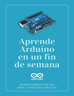 Aprende Arduino En Un Fin De Semana Alfredo Moreno Muñoz