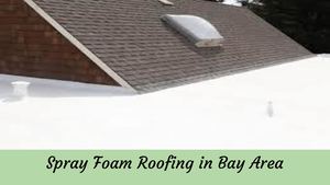 Spray Foam Roofing In Bay Area