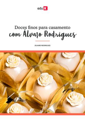 Doces Finos Para Casamento Com Alvaro Rodrigues