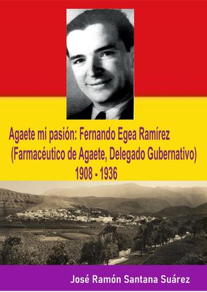 Agaete mi pasión: Fernando Egea Ramírez, (Farmacéutico de Agaete, Delegado Gubernativo) 1908 1936