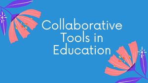Collaborative Tools in Education
