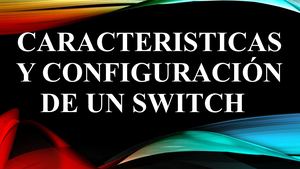 Caracteristicas Y Configuración De Un Switch