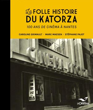 La Folle Histoire Du Katorza, 100 ans de cinéma à Nantes