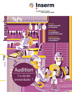 Magazine de l'Inserm n°46 - Audition, un déclin irrémédiable ?