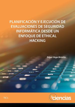 Planificación y ejecución de evaluaciones de seguridad informática desde un enfoque de ethical hacking