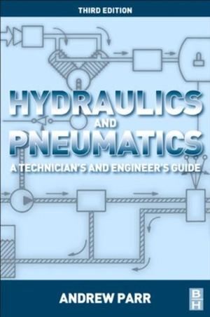 Hydraulics And Pneumatics A Technicians And Engineers Guide Third Edition By Andrew Parr