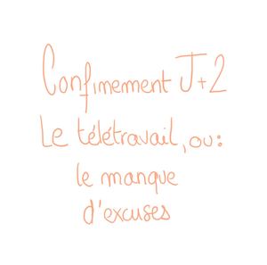 Confinement J+2 : Le télétravail ou le manque d'excuses