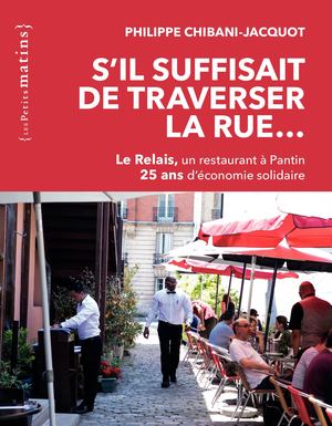 S’il suffisait de traverser la rue… Le relais, un restaurant à Pantin. 25 ans d’économie solidaire