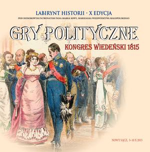 Gry polityczne. Kongres Wiedeński 1815 | Labirynt Historii 2015