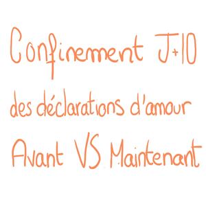 Confinement J+10 : Les déclarations d'amour, Avant VS Maintenant