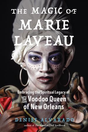 Magic Of Marie Laveau By Denise Alverado