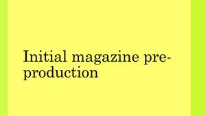 Initial Magazine Pre Production