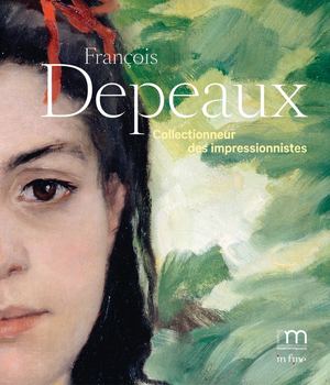 François Depeaux. Collectionneur des impressionnistes (Extrait)