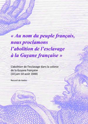 "Au nom du peuple français nous proclamons l'abolition de l'esclavage à la Guyane française"
