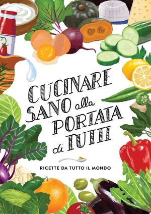 Cucinare sano alla portata di tutti. Ricette da tutto il mondo