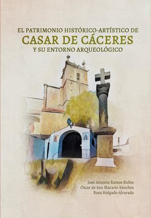 EL PATRIMONIO HISTÓRICO-ARTÍSTICO DE CASAR DE CÁCERES Y SU ENTORNO ARQUEOLÓGICO