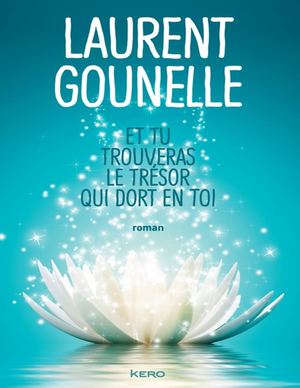Laurent Gounelle Et Tu Trouveras Le Tresor Qui Dort En Toi
