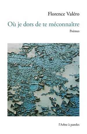 Où je dors de te méconnaître, Florence Valéro