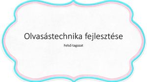 Olvasástechnika fejlesztése - felső tagozat