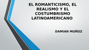 Clase 9 Romanticismo, Realismo Y Costumbrismo