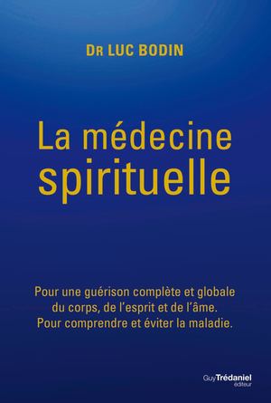 La médecine spirituelle, Dr. Luc BODIN [Extrait]